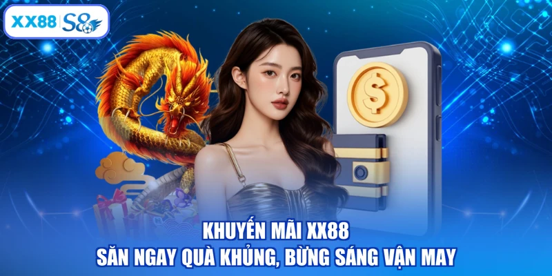 Khuyến Mãi XX88 - Săn Ngay Quà Khủng, Bừng Sáng Vận May